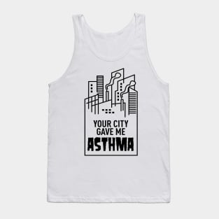 Your City Gave Me Asthma Tank Top